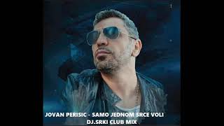 Jovan Perisic - Samo Jednom Srce Voli (DJ.SRKI CLUB MIX 2023)