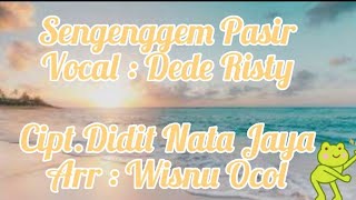 Lirik Lagu Sengenggem Pasir||vocal Dede Risty||cipt.Didit Nata Jaya||Arr.Wisnu Ocol