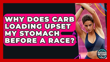 Why Does Carb Loading Upset My Stomach Before A Race? - Running Beyond Limits