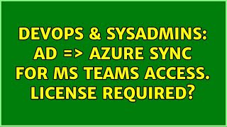 DevOps & SysAdmins: AD =＞ Azure sync for MS Teams access. License required? (3 Solutions!!) Profile