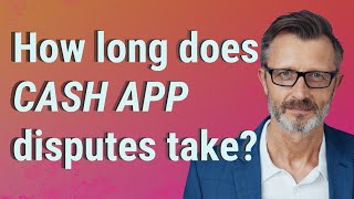 How long does Cash App disputes take?