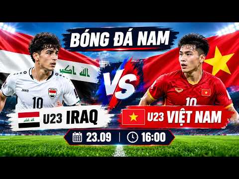 🔴 BÓNG ĐÁ NAM | U23 IRAQ VS U23 VIỆT NAM | VIỆT NAM ĐỐI ĐẦU THỬ THÁCH LỚN