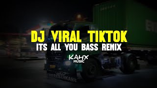 DJ VIRAL TIKTOK ITS ALL YOU BASS REMIX | KAHX MUSIC
