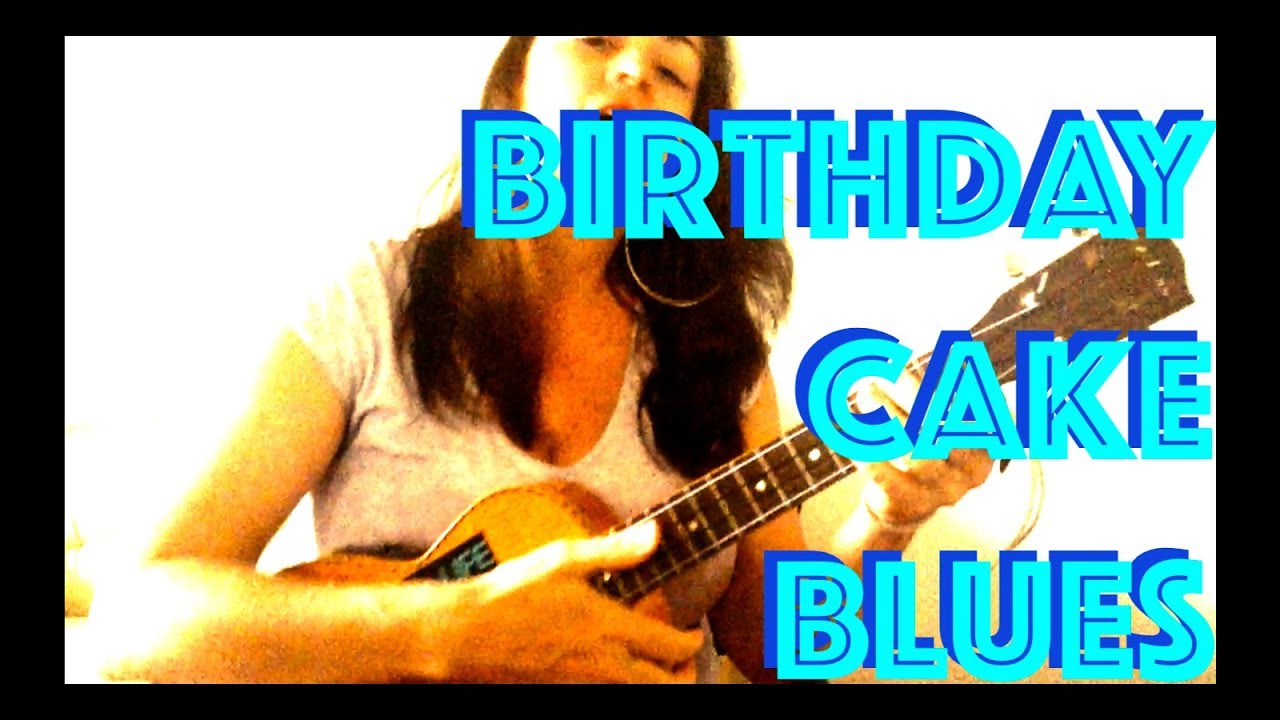 BIRTHDAY CAKE BLUES : Brooke Palmer ~ Original Ukulele Song