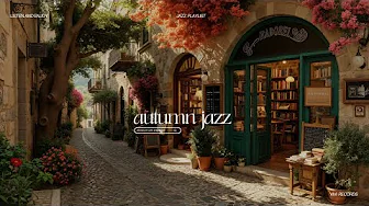 Jazz Playlist For Romantic Autumn | Start A Peaceful Day With Stress Relief Fall Music To Up Mood