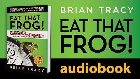 【 Eat That Frog 】21 Great Ways to Stop Procrastinating and Get More Done in Less Time