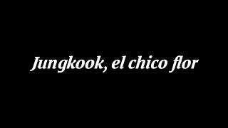 JUNGKOOK EL CHICO FLOR el FANFIC TAEKOOK del que todos hablan RESUMEN DE LA HISTORIA!!!!