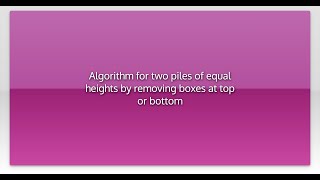 Algorithm for two piles of equal heights by removing boxes at top or bottom