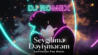 Download Lagu DJ Romex – Sevgilimə Dəyişmərəm (Remix 2026) 💞🔥 MP3