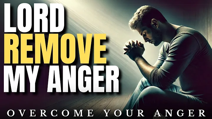 Lord, Remove My Anger & Give Me Your Peace: A Prayer to Overcome Your Anger