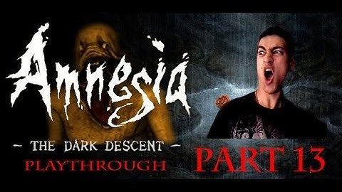 Amnesia Playthrough [P13] - I am your Plumber.