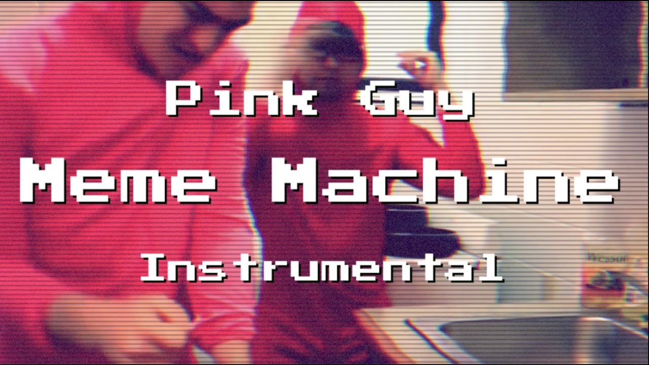 Meme Machine Instrumental Pink Guy Re Prod By Onkz Youtube