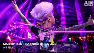 Mashup 15 in 1 - Nhạc Remix TikTok Triệu View Hay Nhất Hiện Nay ♫ Top 15 Nhạc TikTok Hay Nhất 2025