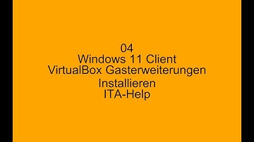 [04] Windows 11 Client VirtualBox Gasterweiterungen installieren [ITA-Help]