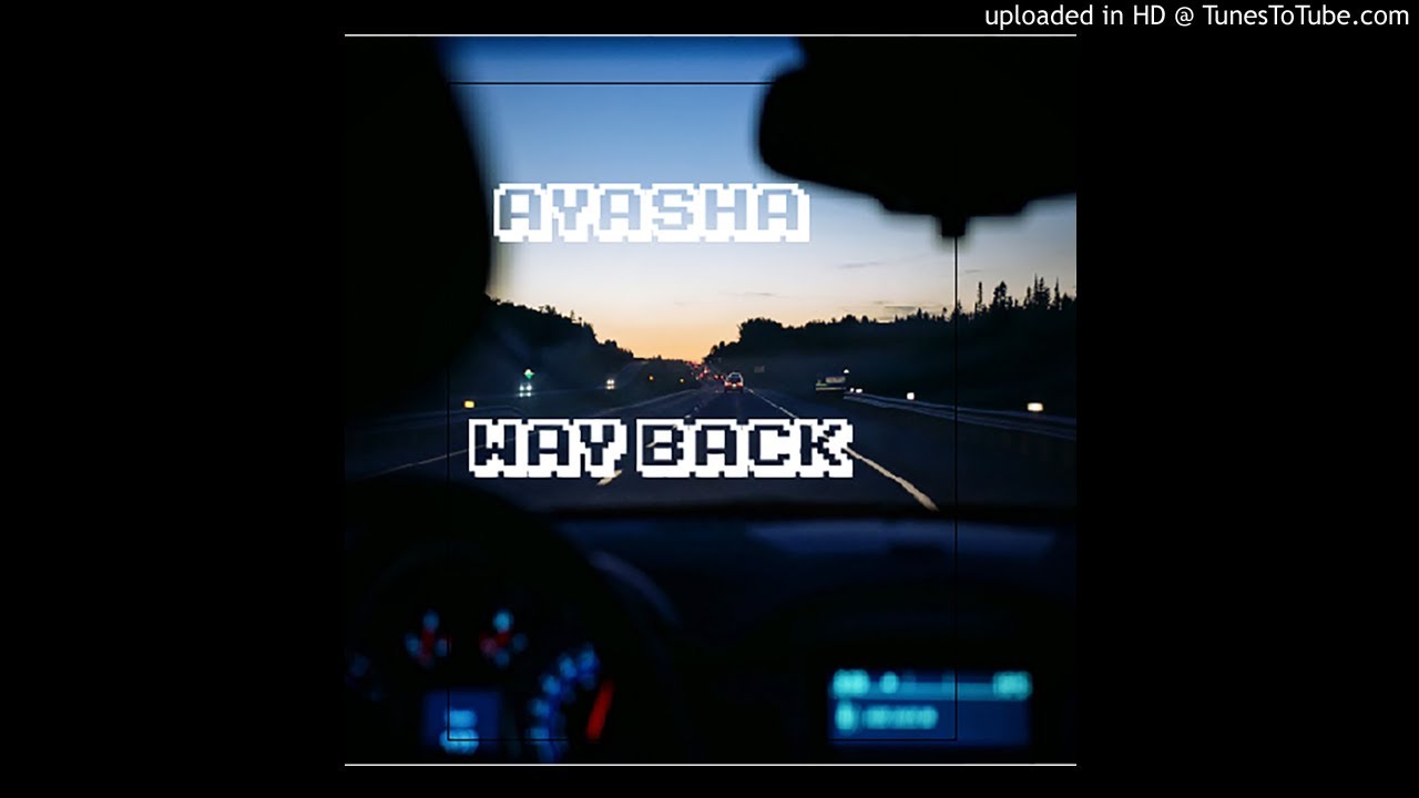 Watch AYASHA WAY BACK on YouTube Watch AYASHA WAY BACK on YouTube