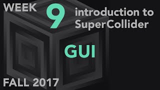 GUI - Week 9 Fall 2017 MUS 499C - Intro to SuperCollider