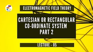 Cartesian or Rectangular Co-ordinate System Part 2 | Lecture 05 | Electromagnetic Field Theory (EMF)