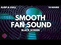 Smooth fan noise  gentle fan sound for sleeping day or night   10 hours black screen