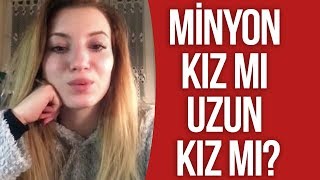 Mi̇nyon Kiz Mi ? Uzun Kiz Mi ?