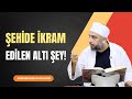 Şehide ikram edilen altı şey!