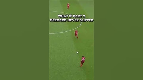 What if part 2 #gerrard #football #liverpool #slip