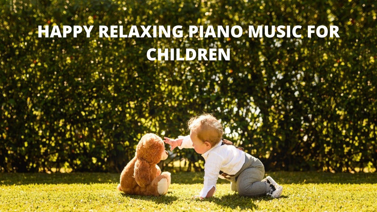 Happy Relaxing Piano Music For Children music for kids - YouTube
