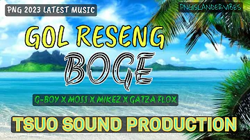 🎵🔥 GOL RESENG BOGE (2023 LATEST) ~ G-BOY X KMP BAKAZ X GATZA FLOX ~ || PNG LATEST MUSIC 2023🎵