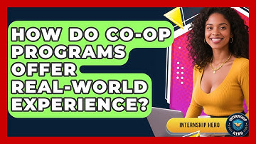 How Do Co-op Programs Offer Real-world Experience? - Internship Hero