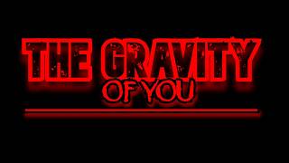 The Gravity Of You