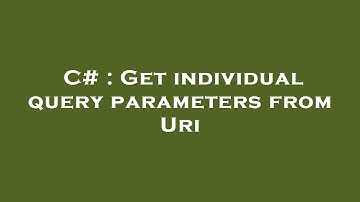 C# : Get individual query parameters from Uri