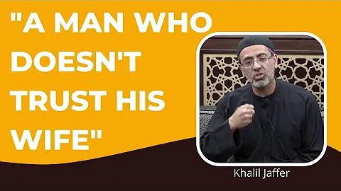 A man who doesn't trust his wife |Khalil Jaffer|