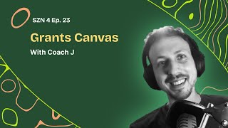 S4 - Ep. 23 - Grants Canvas With CoachJ