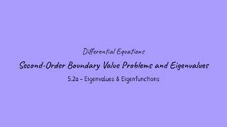 Second-Order Boundary Value Problems and Eigenvalues - Differential Equations (5.2a)