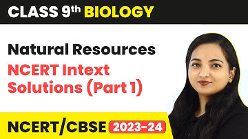 Natural Resources - NCERT Intext Solutions (Part 1) | Class 9 Biology | 2023-24