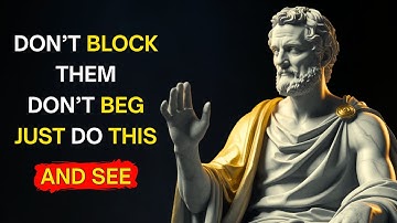 Don’t Block Them, Don’t Beg—Just Do THIS and Watch What Happens | Stoicism