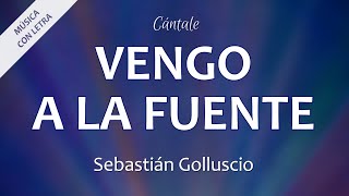 Miniatura de vídeo de "C0186 VENGO A LA FUENTE - Sebastián Golluscio (Letra)"