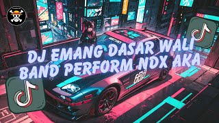 DJ EMANG DASAR WALI BAND PERFORM NDX AKA || DJ FYP TIKTOK MENGKANE 2024 VIRAL TIKTOK TERBARU