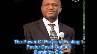 The Power of Prayer in Fasting 1 - Pastor David Ogbueli
