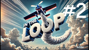 Aerobatics! - The Vertical Roll with Stall Turn and Torque Roll with Matt Hall -  In the Loop #2