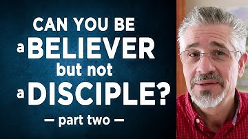 Can You Be a Believer but Not a Disciple? (Part 2) - Little Lessons with David Servant
