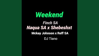 Weekend (feat. Shebeshxt, Finch SA, Mckay Johnson, Reff SA & Dj Tiano)