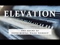 Elevation | Two Hours of Worship Piano