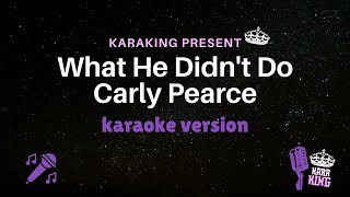 Carly Pearce - What He Didn't Do (Karaoke Version) | Instrumental   Lyrics | Original Key