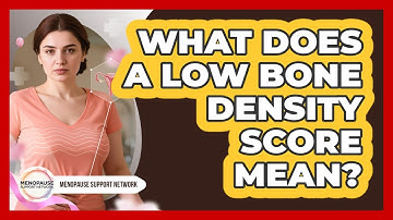 What Does a Low Bone Density Score Mean?