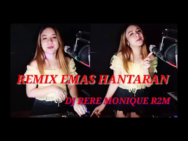 REMIX EMAS HANTARAN _BY DJ RERE MONIQUE R2M class=