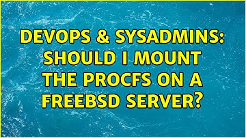 DevOps & SysAdmins: Should I mount the procfs on a FreeBSD server? (2 Solutions!!)