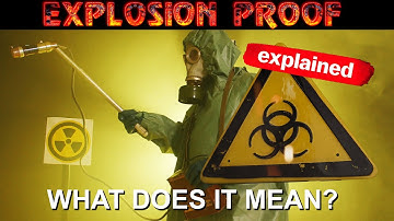What Does EXPLOSION PROOF Mean?
