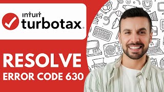 How to Resolve Turbotax Error Code 630 - 2025 (Quick & Easy)