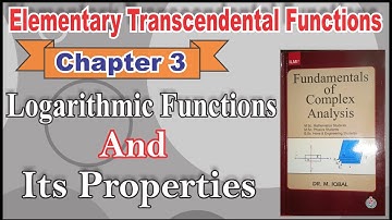 Logarithmic Functions and its Properties with Complete Proof in Complex Analysis