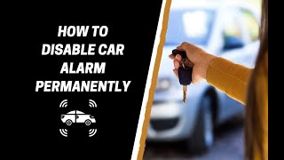 How To Disable Car Alarm Permanently?
